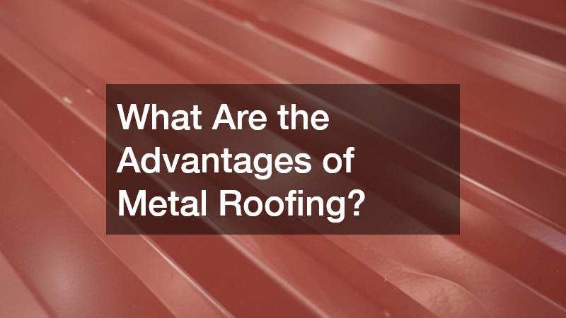 What Are the Advantages of Metal Roofing?