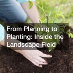 From Planning to Planting  Inside the Landscape Field