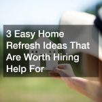 3 Easy Home Refresh Ideas That Are Worth Hiring Help For