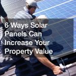 6 Ways Solar Panels Can Increase Your Property Value