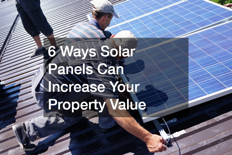 6 Ways Solar Panels Can Increase Your Property Value
