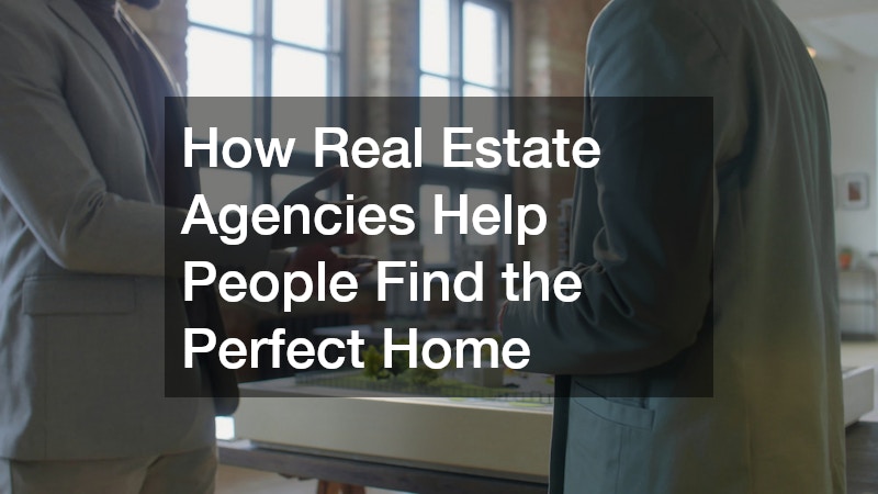 How Real Estate Agencies Help People Find the Perfect Home