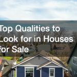 Top Qualities to Look for in Houses for Sale