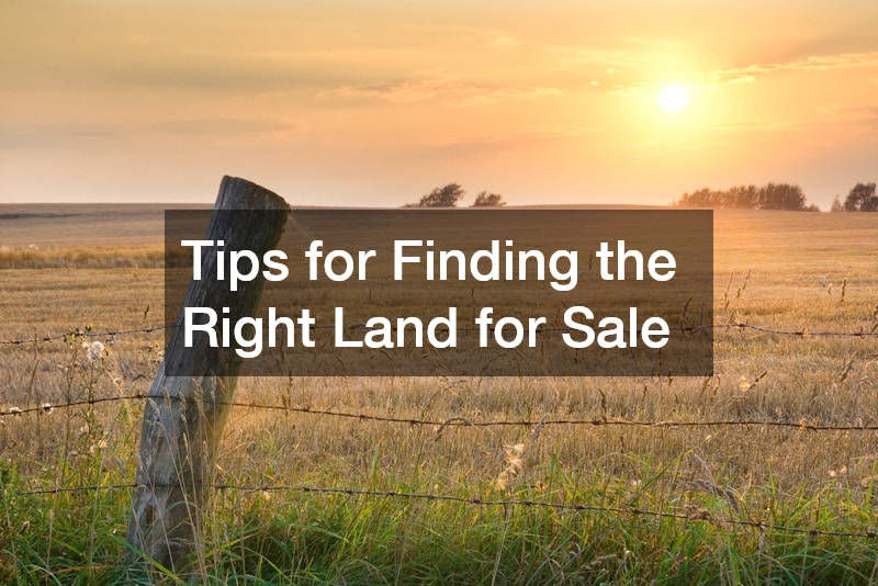 Tips for Finding the Right Land for Sale