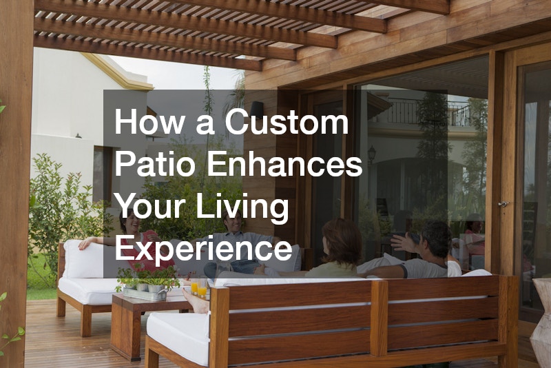 How a Custom Patio Enhances Your Living Experience