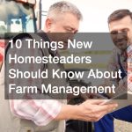 10 Things New Homesteaders Should Know About Farm Management