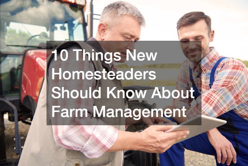 10 Things New Homesteaders Should Know About Farm Management