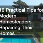10 Practical Tips for Modern Homesteaders Repairing Their Homes