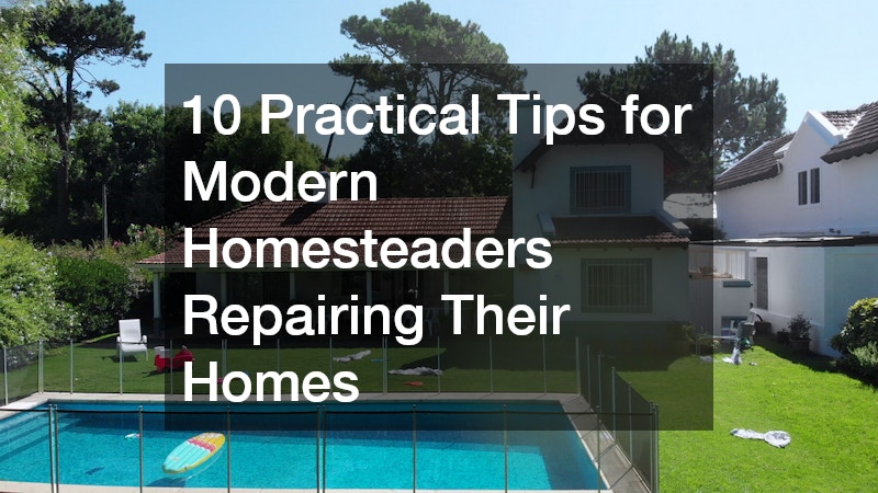 10 Practical Tips for Modern Homesteaders Repairing Their Homes