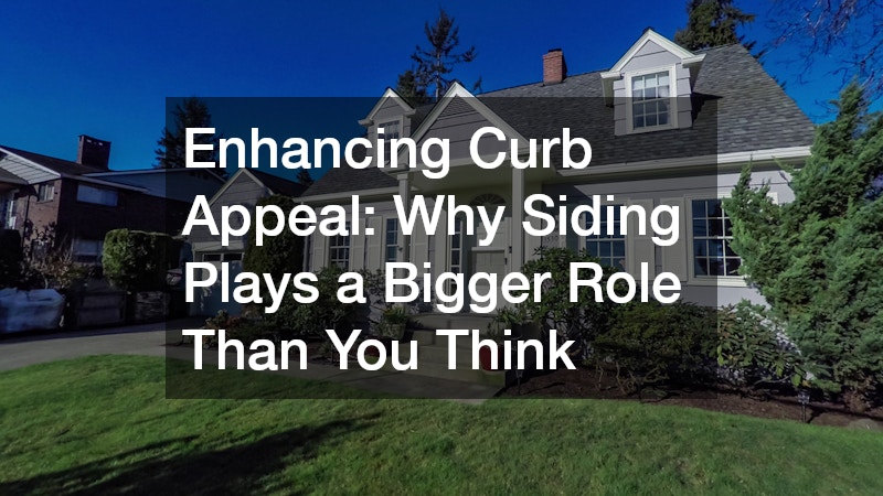 Enhancing Curb Appeal  Why Siding Plays a Bigger Role Than You Think