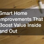 Smart Home Improvements That Boost Value Inside and Out