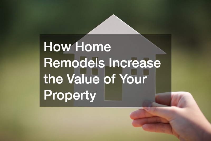 How Home Remodels Increase the Value of Your Property