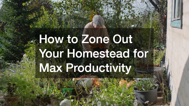How to Zone Out Your Homestead for Max Productivity