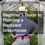 Beginners Guide to Planning a Backyard Greenhouse