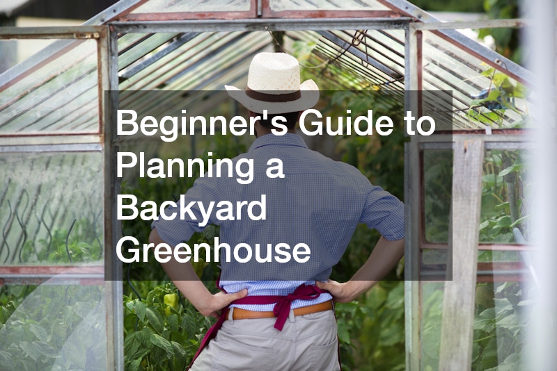 Beginners Guide to Planning a Backyard Greenhouse