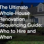 The Ultimate Whole-House Renovation Sequencing Guide  Who to Hire and When