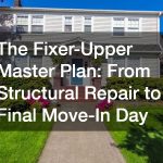 The Fixer-Upper Master Plan  From Structural Repair to Final Move-In Day