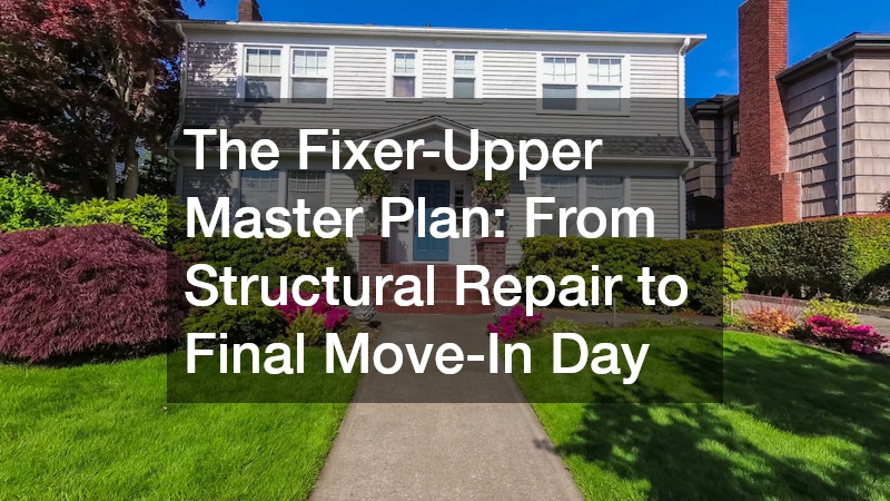 The Fixer-Upper Master Plan  From Structural Repair to Final Move-In Day