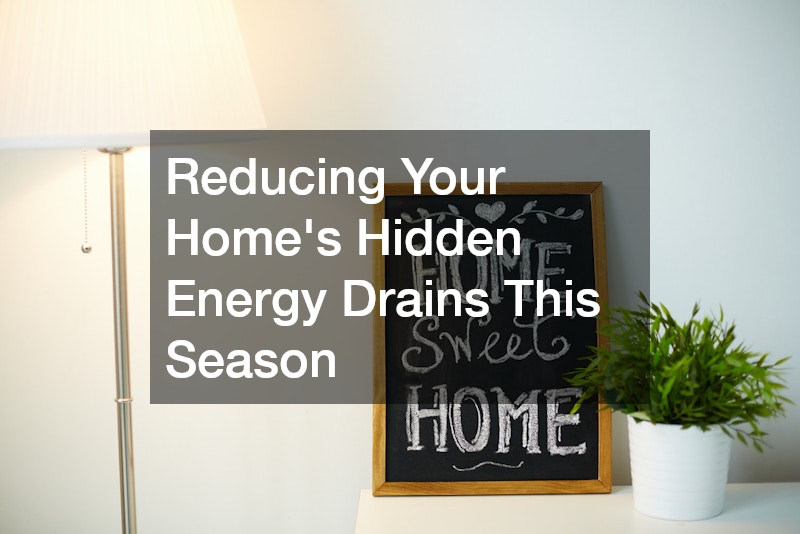 Reducing Your Home’s Hidden Energy Drains This Season