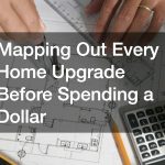 Mapping Out Every Home Upgrade Before Spending a Dollar