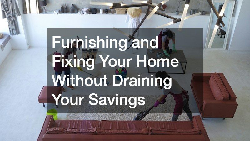 Furnishing and Fixing Your Home Without Draining Your Savings