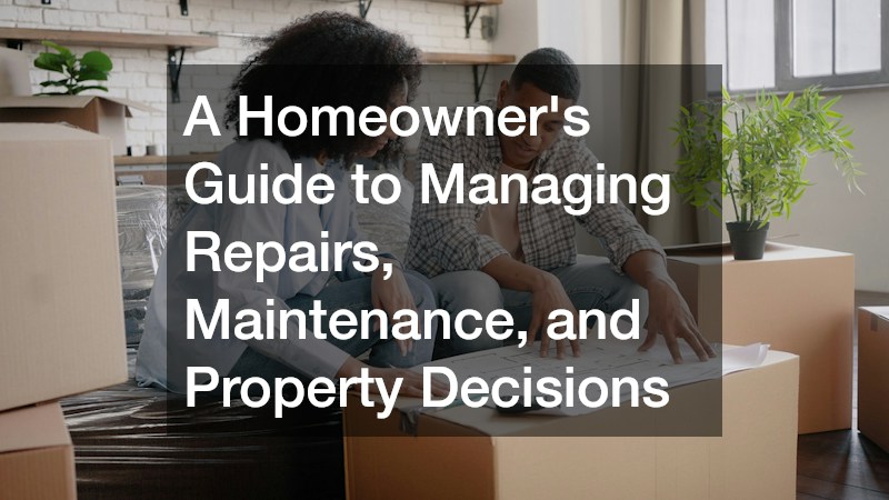 A Homeowners Guide to Managing Repairs, Maintenance, and Property Decisions