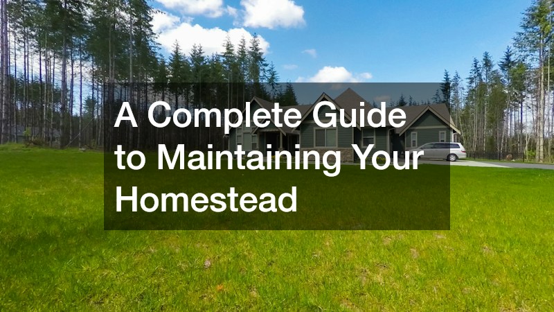 A Complete Guide to Maintaining Your Homestead